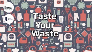 Taste Your Waste | NI Science Festival | Earth Day 2021