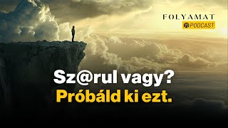 Sz@rul vagy? Próbáld ki ezt. 🎙️Folyamat Podcast