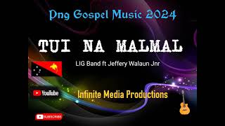 TUI NA MALMAL || LIG Band x Jeffery Walaun Jnr x Infinite Media Productions x Png Gospel Music 2024