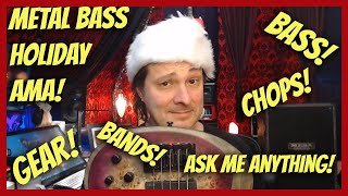 Holiday AMA- Metal, Bass, and Gear!