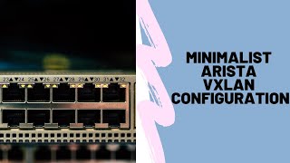 Simple VXLAN Configuration on Arista Switches without EVPN