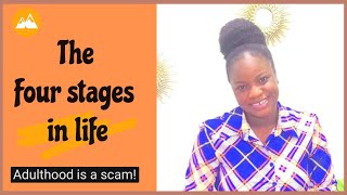 Four stages in life || Adulthood is a scam