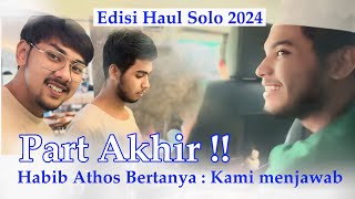 Part Akhir Edisi HAUL SOLO 2024 - Habib Athos bertanya Kesan Hadir Haul solo bersama Putra Mahkota