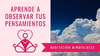 Meditación Mindfulness | Aprende a Observar Pensamientos