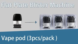 Automatic Prefilled E-cigarette Pod Kit Flat Plate Blister Packing Machine (3pcs/pack)