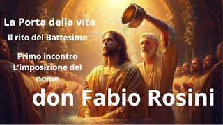 don Fabio Rosini - La Porta della vita - Primo incontro L’imposizione del nome il rito del battesimo