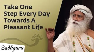 One Step Every Day Towards A Pleasant Life - Sadhguru