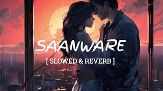 SAANWARE (slowed + reverb)| Akhil sachdeva | Abhishek Kumar , mannara chopra ||