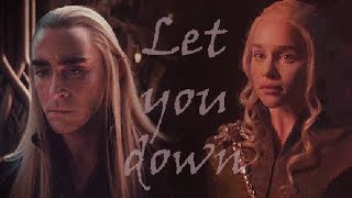 Thranduil +  Daenerys ♥ [Let you down ~ NF]