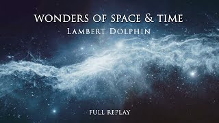 Wonders of Space & Time - A unique presentation with Lambert Dolphin