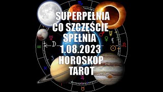 1.08.2023.Superpełnia co Sczęście Spełnia