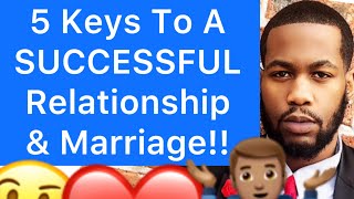 5 IMPORTANT Keys To A SUCCESSFUL Relationship Or Marriage!!