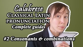 Classical Latin (Calabrese!) complete pronunciation guide | 2: Consonants & combinations