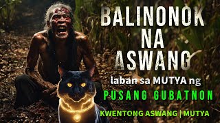 BALINONOK NA ASWANG LABAN SA MUTYA NG PUSANG GUBATNON | KWENTONG ASWANG | MUTYA | TRUE STORIES