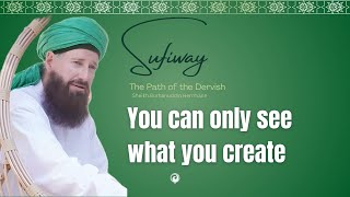 THE DERVISH DIARY - YOU CAN ONLY SEE WHAT YOU CREATE