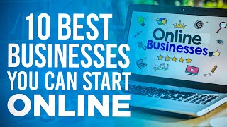 10 BEST BUSINESSES You Can Start ONLINE