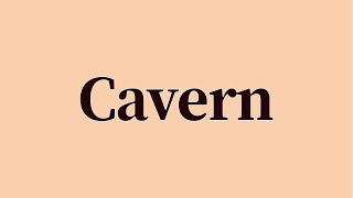 Cavern Pronunciation and Meaning