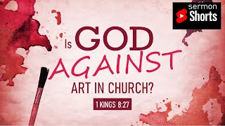 Is God Against Art in the Church? (1 Kings 8:27): YouTube Sermon Shorts