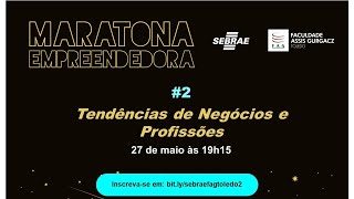 MARATONA EMPREENDEDORA #2 – TENDÊNCIAS DE NEGÓCIOS E PROFISSÕES