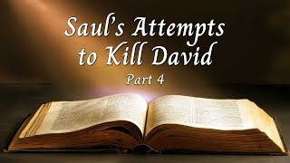 Saul's Attempts to Kill David - Part 4