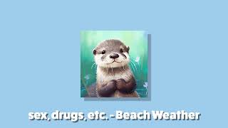 🎧Sex, Drugs, Etc. -  Beach Weather •  Sped Up 🎧