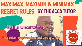 ACCA PM WEEK 4 MAXIMAX, MAXIMIN AND MINIMAX REGRET RULES EXPLAINED