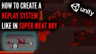 How to create a Replay System like in Super Meat Boy using Unity