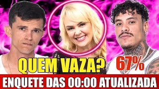 ENQUETE DAS 00:00 ATUALIZADÍSSIMA- QUEM VOCÊ QUER QUE SAIA? DEIXE NOS COMENTÁRIOS!!