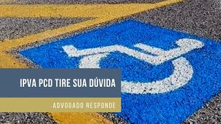 IPVA PCD TIRE SUA DÚVIDA(Advogado responde)