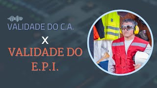 VALIDADE DO C.A. X VALIDADE DO E.P.I. O ISTO INTERFERE NO DIA DO TRABALHADOR!