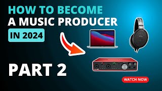 Part 2 | What you need to become a Music Producer in 2024 | Terry Gaters Music