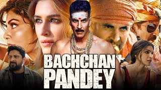 Bachchhan Paandey Full Movie | Akshay Kumar, Kriti Sanon, Jacqueline Fernandez, Arshad Warsi |Review