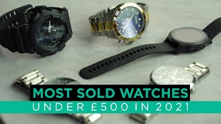 Most SOLD Watches Under £500 in 2021!