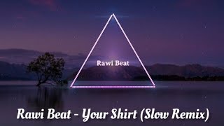 Rawi Beat - Your Shirt (Slow Remix)