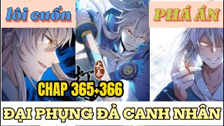 CHAP 365+366 ĐẠI PHỤNG ĐẢ CANH NHÂN | PHÁ ÁN NHƯ THẦN