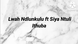 Lwah Ndlunkulu ft Siya Ntuli - Ithuba Lyrics and Instrumental