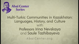 Multi-Turkic Communities in Kazakhstan with Professors Irina Nevskaya and Saule Tazhibayeva