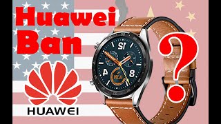 Huawei ban : How will it Affects their Huawei Smartwatch?