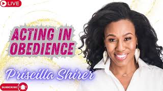 Priscilla Shirer  Acting in Obedience