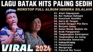 KUMPULAN LAGU BATAK HITS PALING SEDIH | NONSTOP FULL ALBUM 2024 | Hendra Silalahi