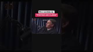 Jair Bolsonaro explica o que é "pintar um clima".