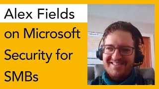 Securing Microsoft 365 in SMBs + Defender for Business | Alex Fields on Cloud Conversations | Ep 37