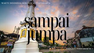 SAMPAI JUMPA LAGI, YOGYAKARTA. KAMI PULANG DULU. DAN AKAN KEMBALI