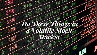 Do these things in a volatile stock market