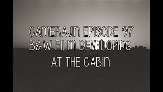 camerajin ep 97 - black & white film developing at the cabin