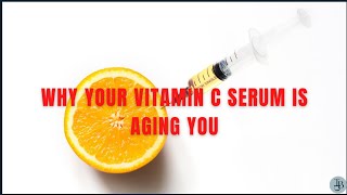 WHY YOUR VITAMIN C IS AGING YOU