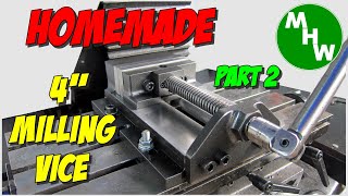 MHW Episode 44 - Homemade 4" Milling Vice / Vise Build from mostly scrap steel - Part 2