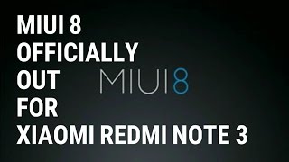 MIUI 8 officially out for Xiaomi Redmi Note 3 [STABLE]