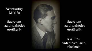 Szentkuthy Miklós kiállítás:Szeretem az öltözködés erotikáját videórészletek 2009.március. 30. PIM