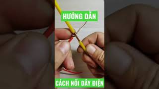 Hướng dẫn cách nối dây điện siêu bền